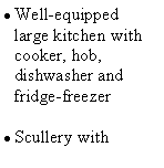 Text Box: Well-equipped large kitchen with cooker, hob, dishwasher and fridge-freezerScullery with 