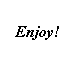 Text Box: Enjoy! 